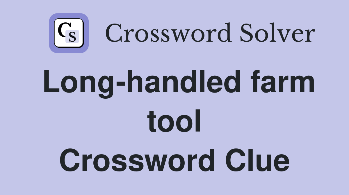 Long-handled farm tool Crossword Clue
