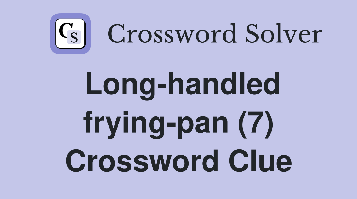 Long-handled frying-pan (7) Crossword Clue
