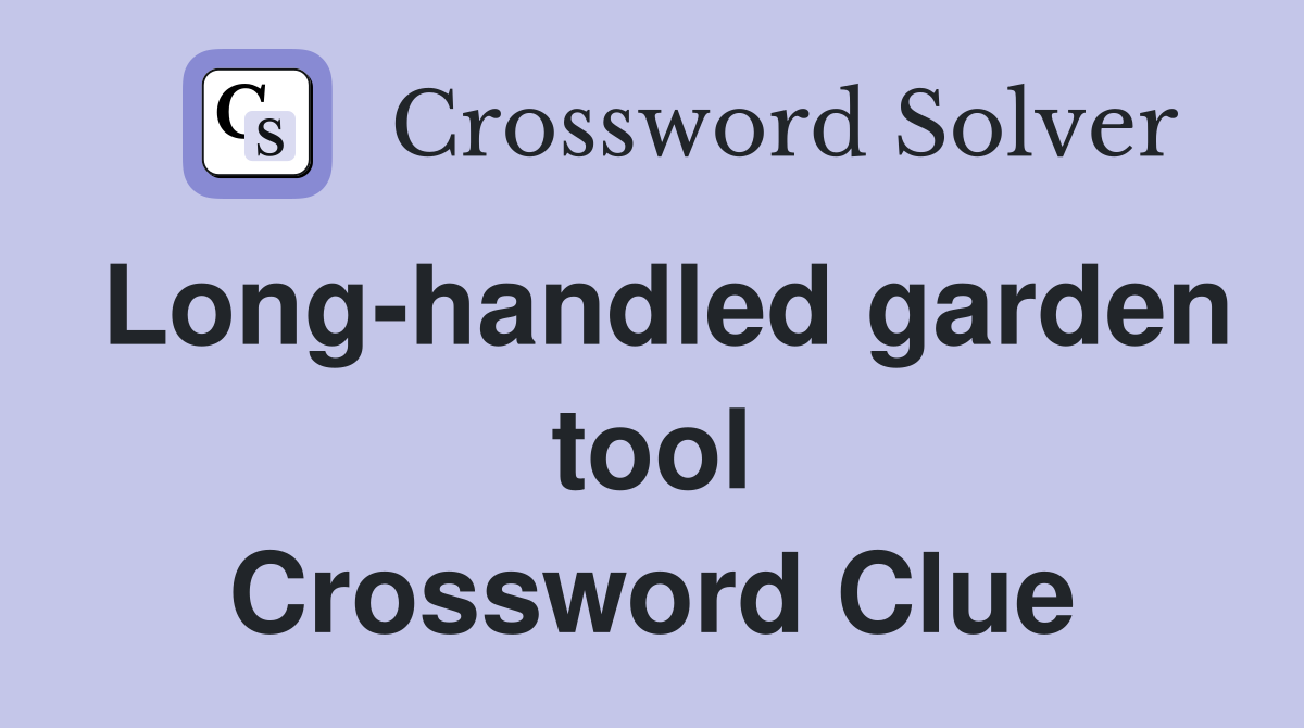 Long-handled garden tool Crossword Clue