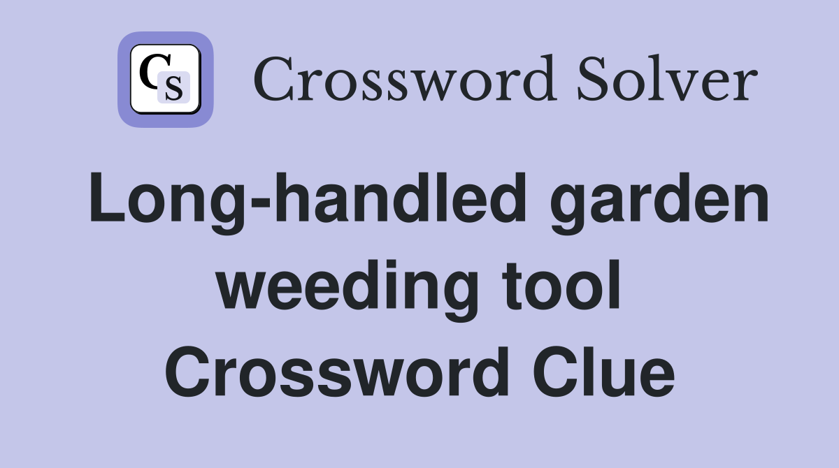 Long-handled garden weeding tool Crossword Clue