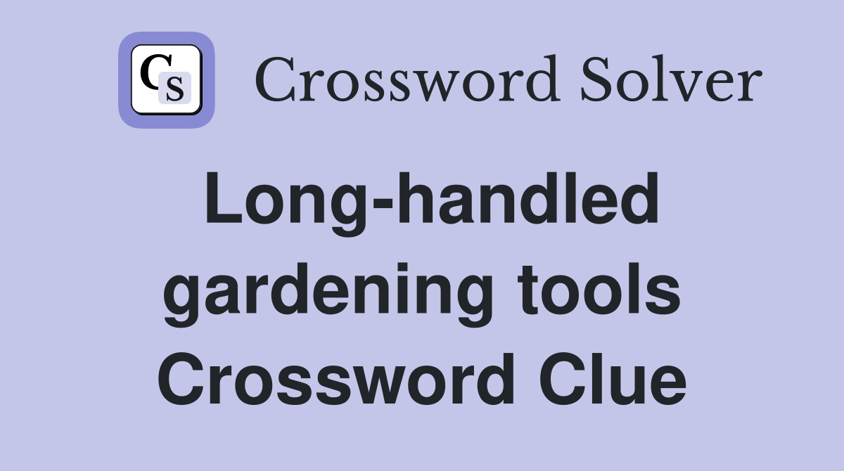 Long-handled gardening tools Crossword Clue