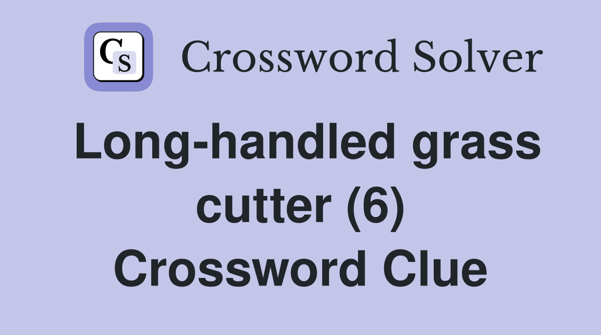 Long-handled grass cutter (6) Crossword Clue