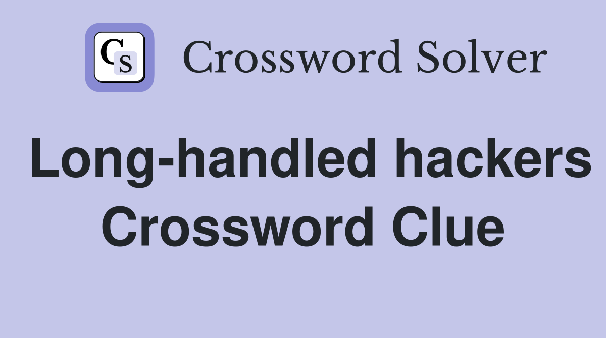 Long-handled hackers Crossword Clue