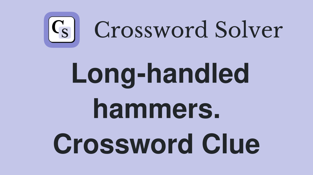 Long-handled hammers. Crossword Clue