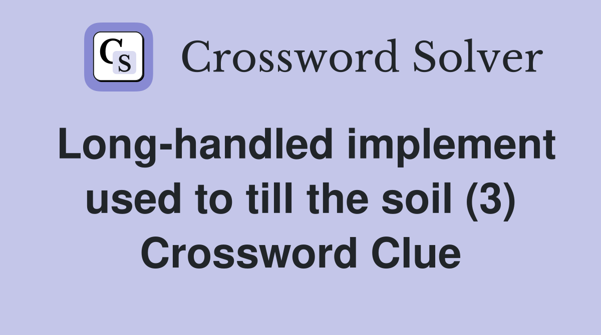 Long-handled implement used to till the soil (3) Crossword Clue