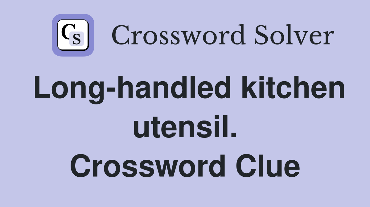 Long-handled kitchen utensil. Crossword Clue