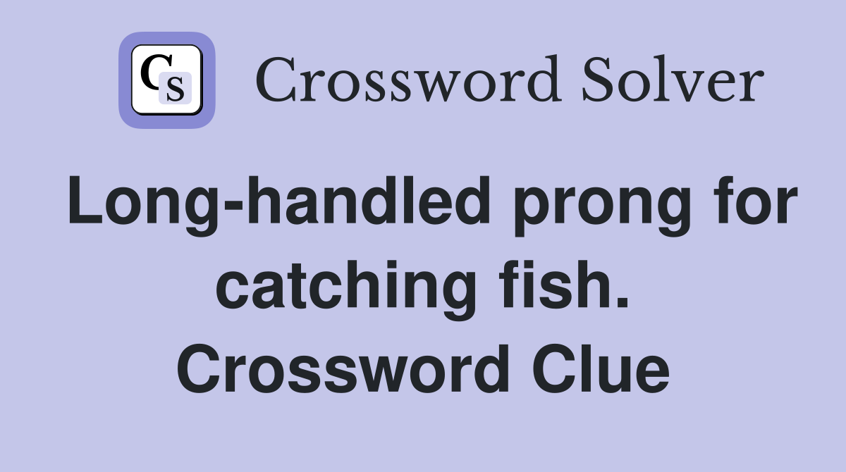 Long-handled prong for catching fish. Crossword Clue
