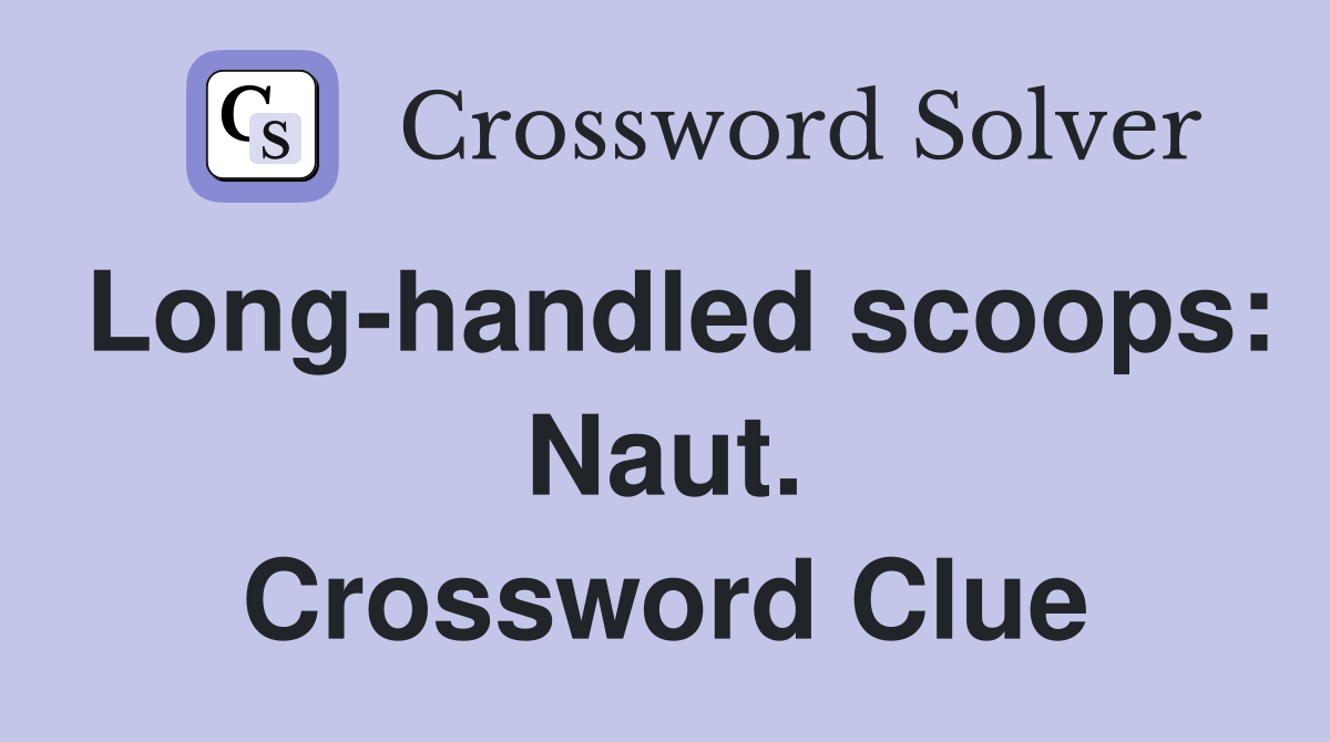 Long-handled scoops: Naut. Crossword Clue