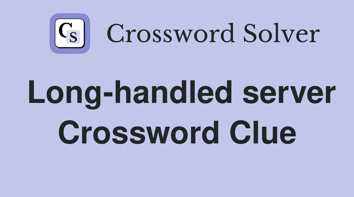 Long-handled server Crossword Clue
