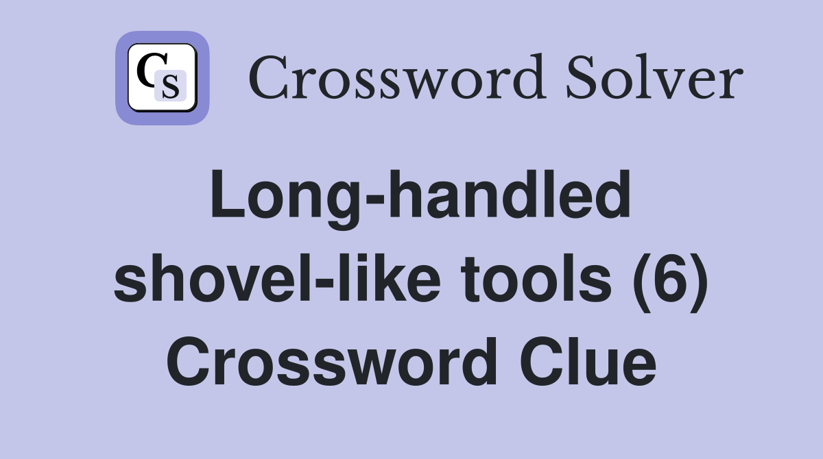 Long-handled shovel-like tools (6) Crossword Clue