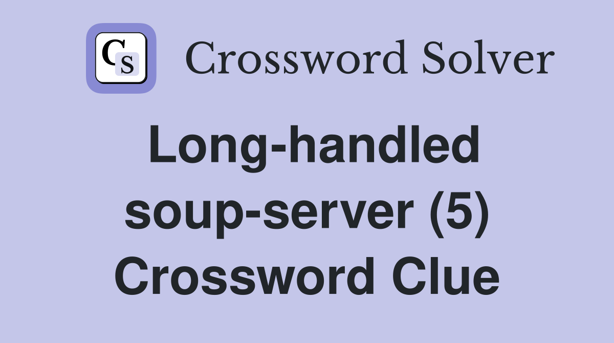 Long-handled soup-server (5) Crossword Clue