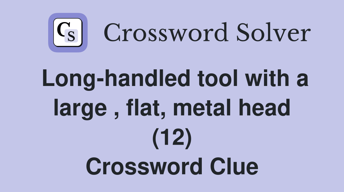 Long-handled tool with a large , flat, metal head (12) Crossword Clue