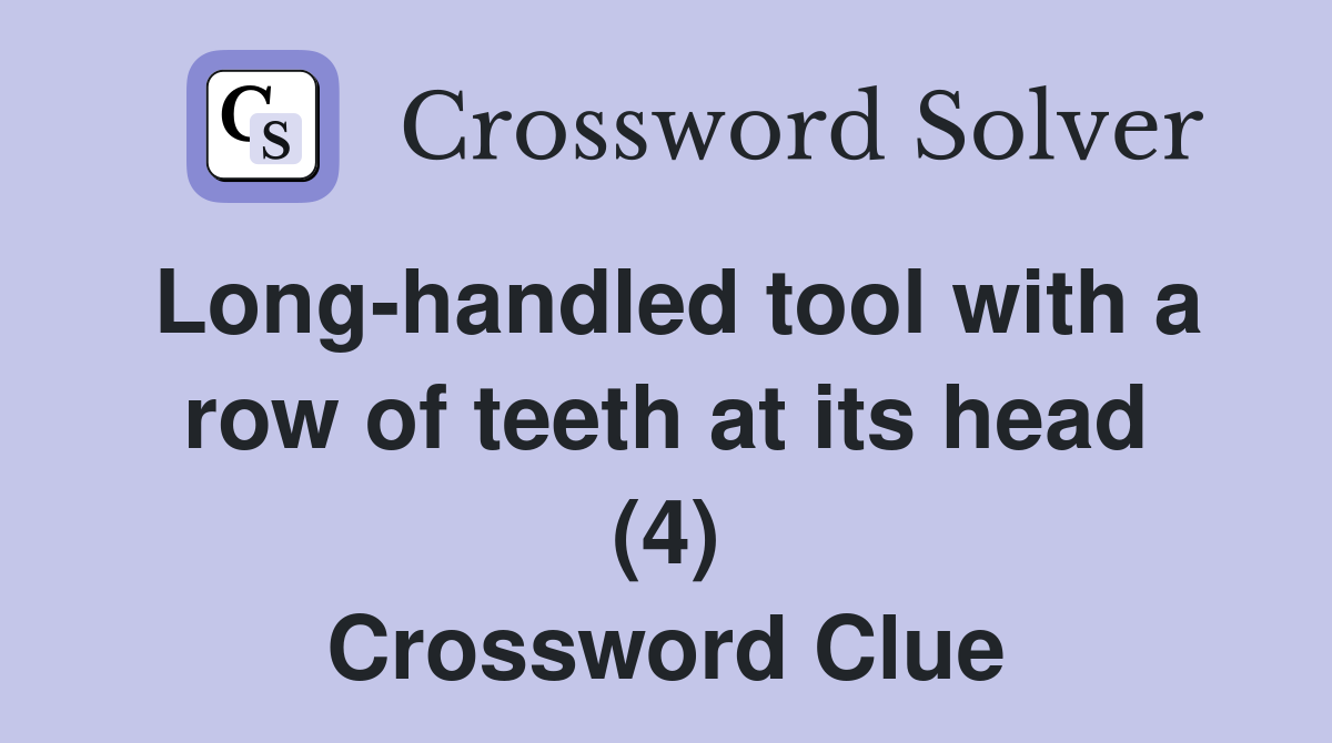 Long-handled tool with a row of teeth at its head (4) Crossword Clue