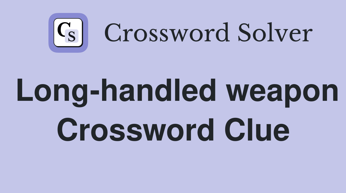 Long-handled weapon Crossword Clue