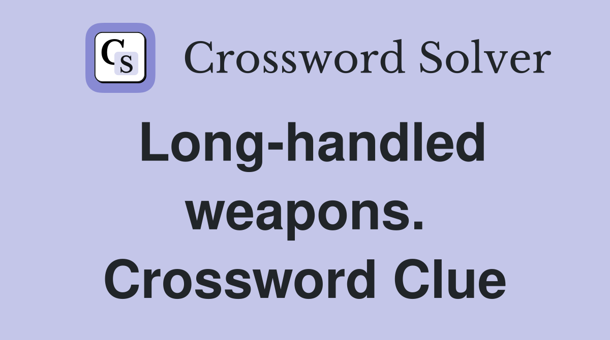 Long-handled weapons. Crossword Clue
