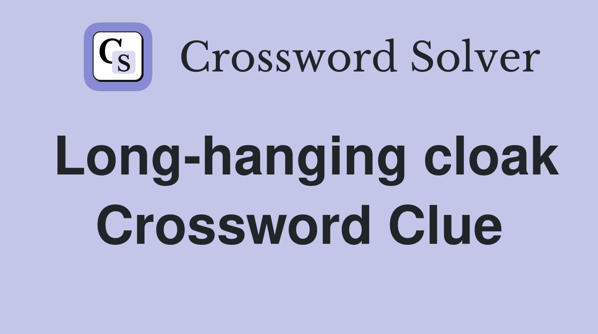 Long-hanging cloak Crossword Clue