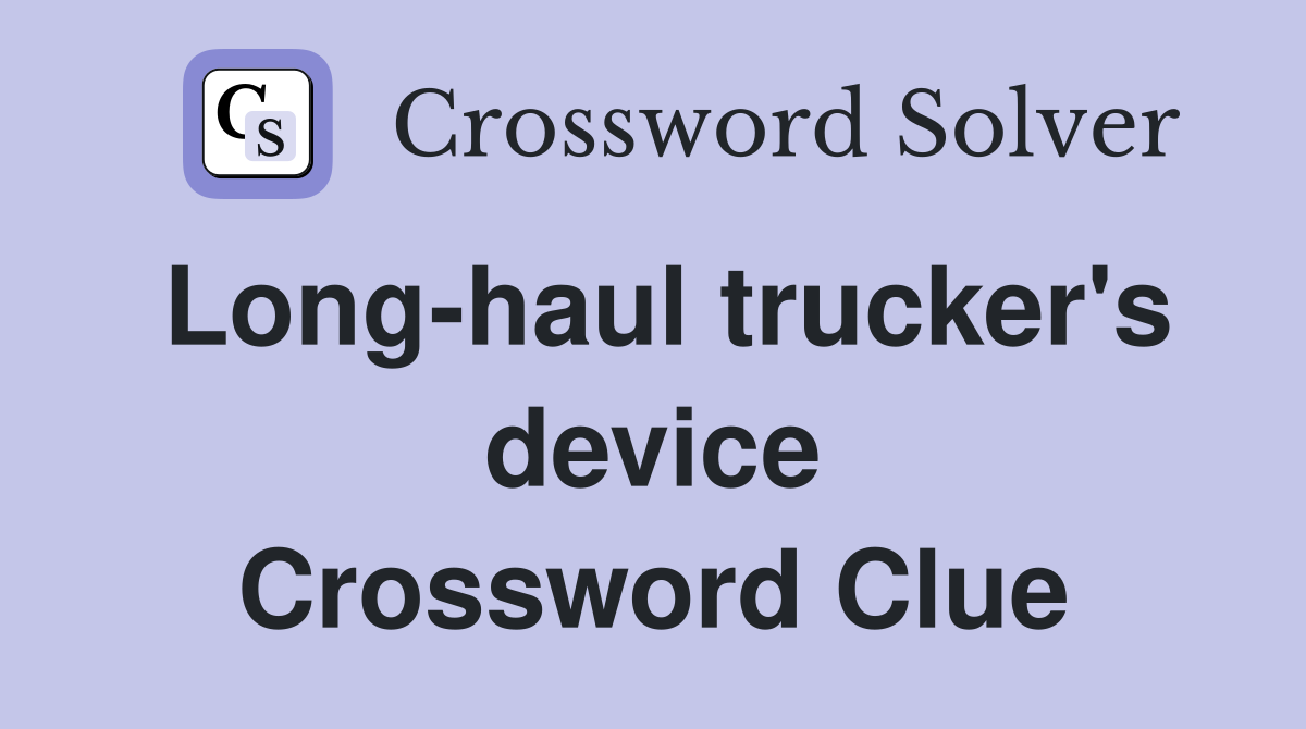 Long-haul trucker's device Crossword Clue