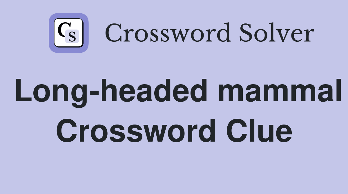 Long-headed mammal Crossword Clue