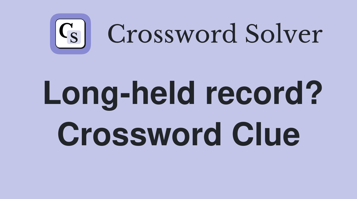 Long-held record? Crossword Clue