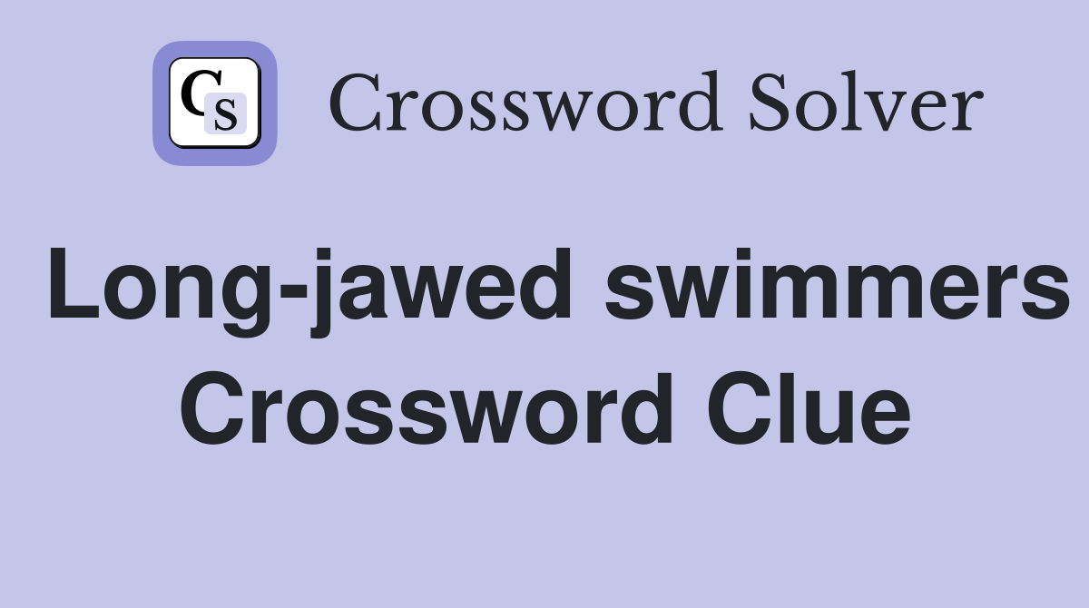 Long-jawed swimmers Crossword Clue