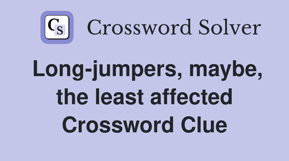 Long-jumpers, maybe, the least affected Crossword Clue