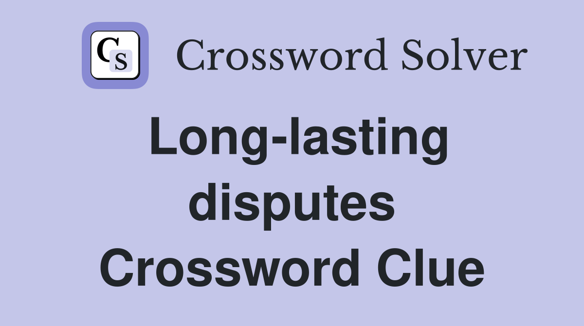 Long-lasting disputes Crossword Clue