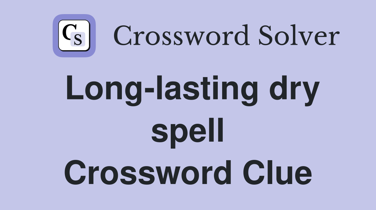 Long-lasting dry spell Crossword Clue