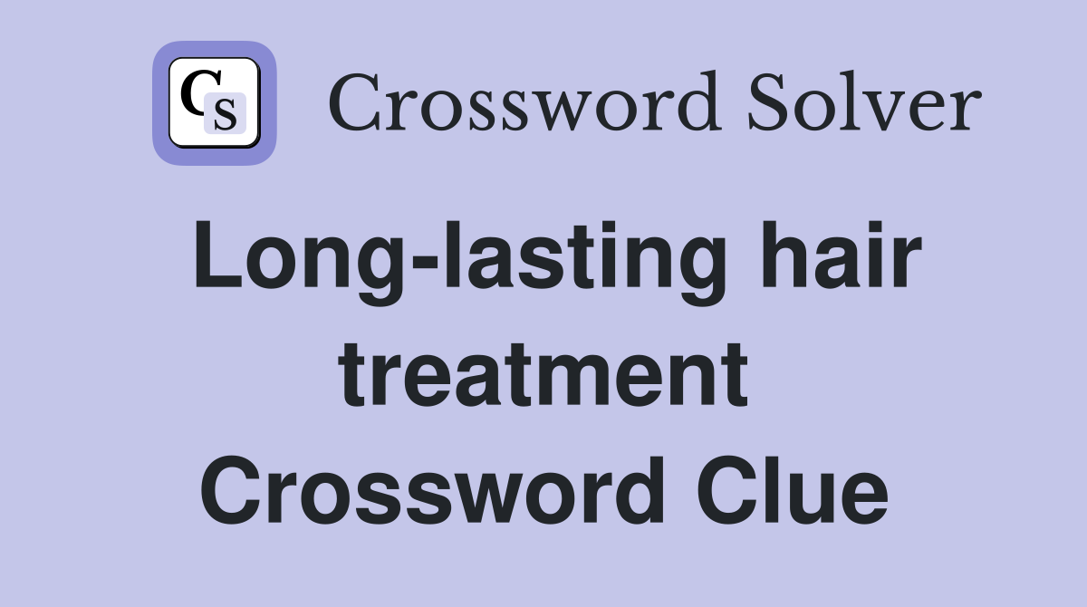 Long-lasting hair treatment Crossword Clue