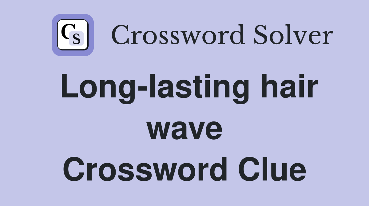 Long-lasting hair wave Crossword Clue