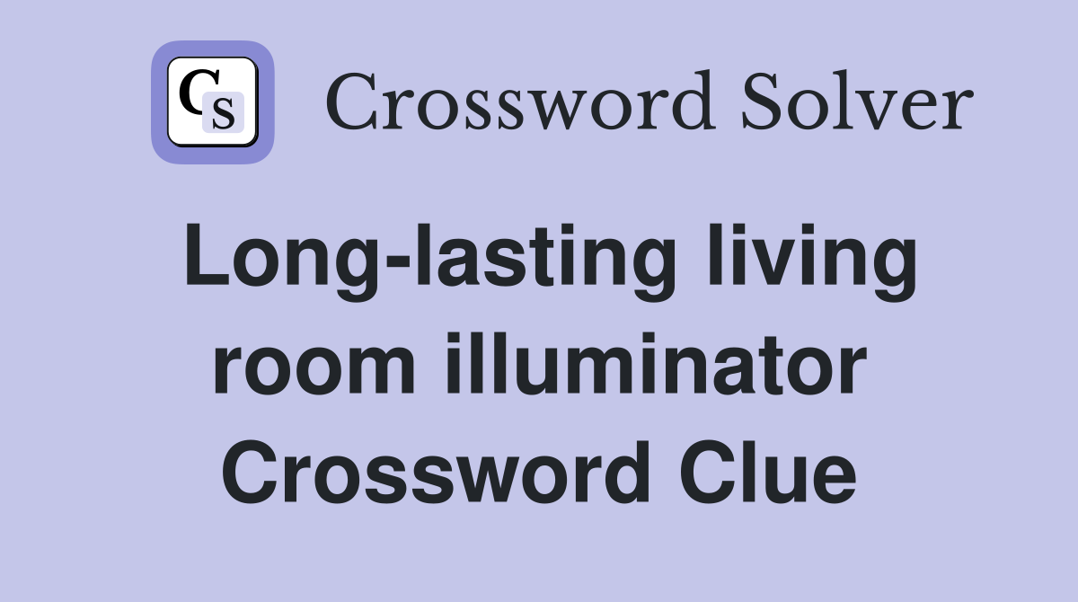 Long-lasting living room illuminator Crossword Clue