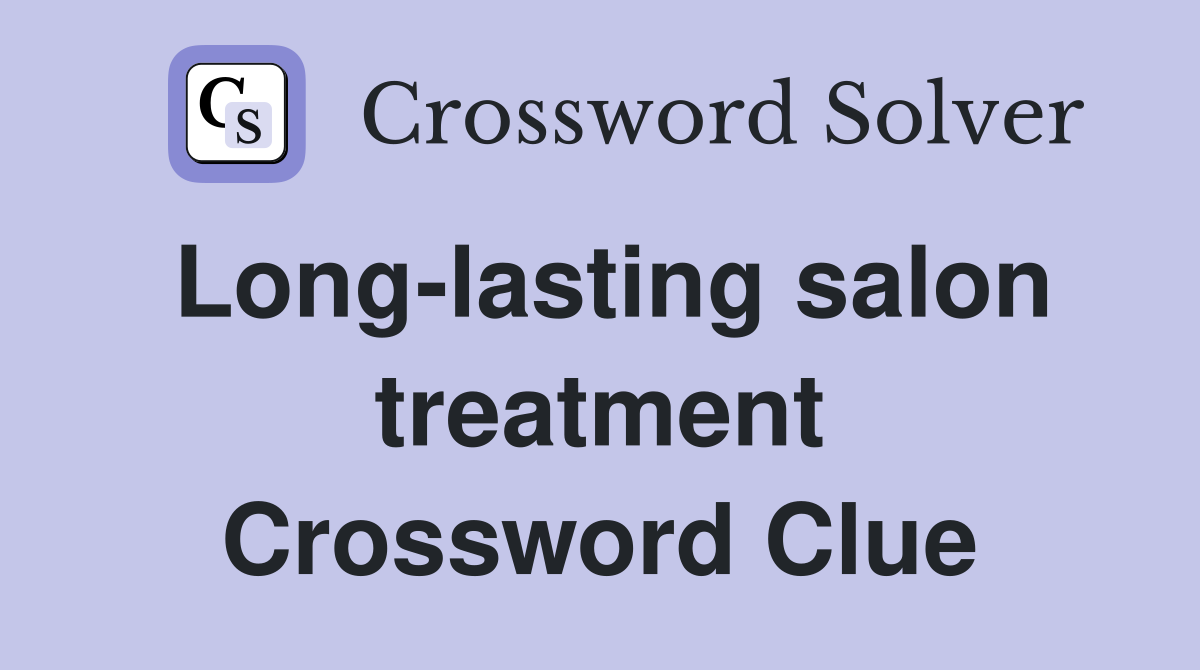 Long-lasting salon treatment Crossword Clue