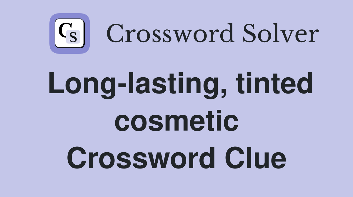Long-lasting, tinted cosmetic Crossword Clue