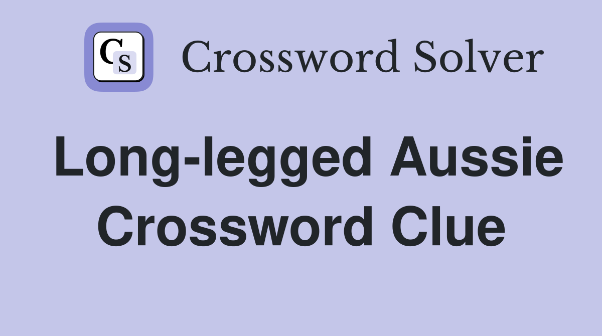 Long-legged Aussie Crossword Clue