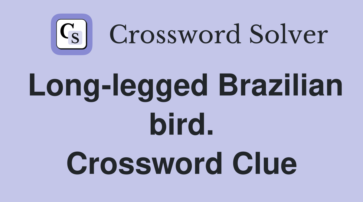Long-legged Brazilian bird. Crossword Clue