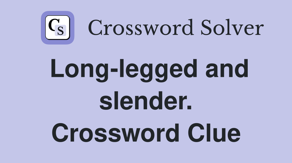 Long-legged and slender. Crossword Clue