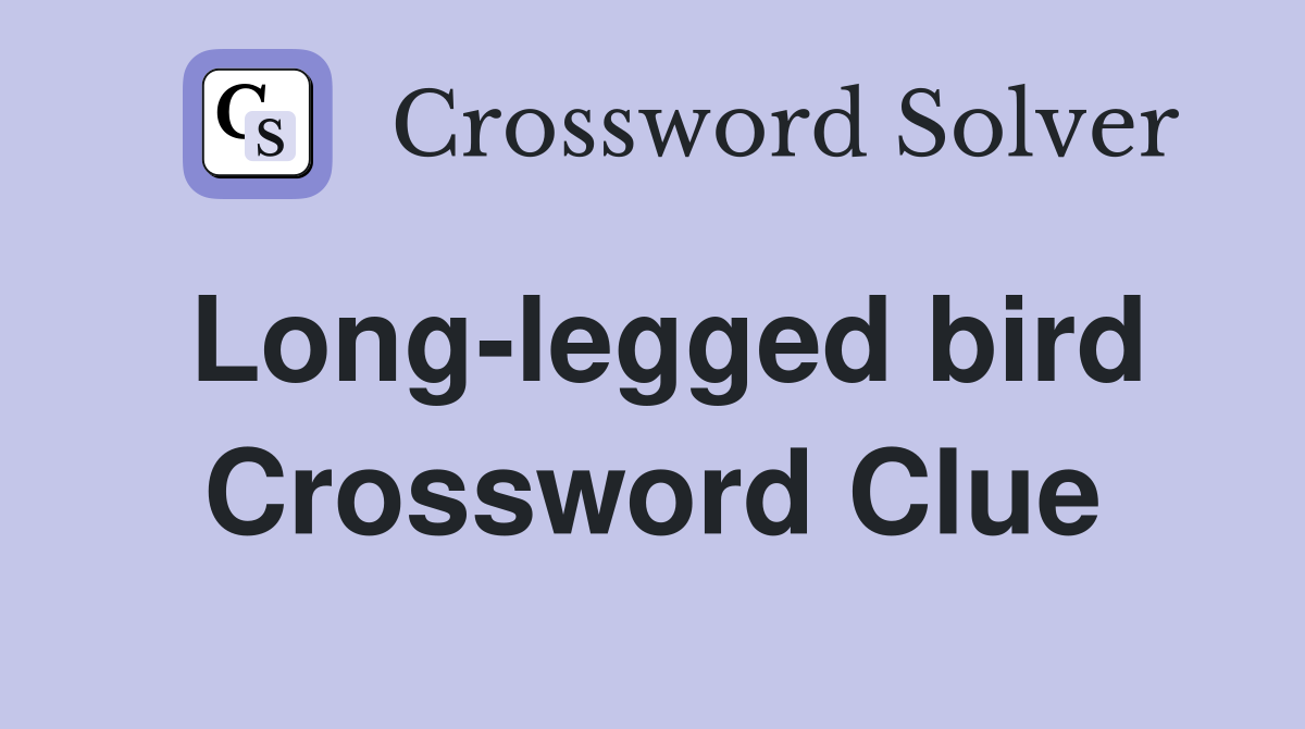 Long legged bird Crossword Clue Answers Crossword Solver