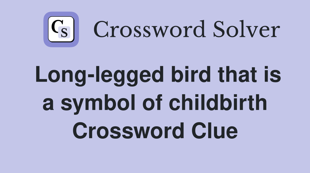 Long-legged bird that is a symbol of childbirth Crossword Clue