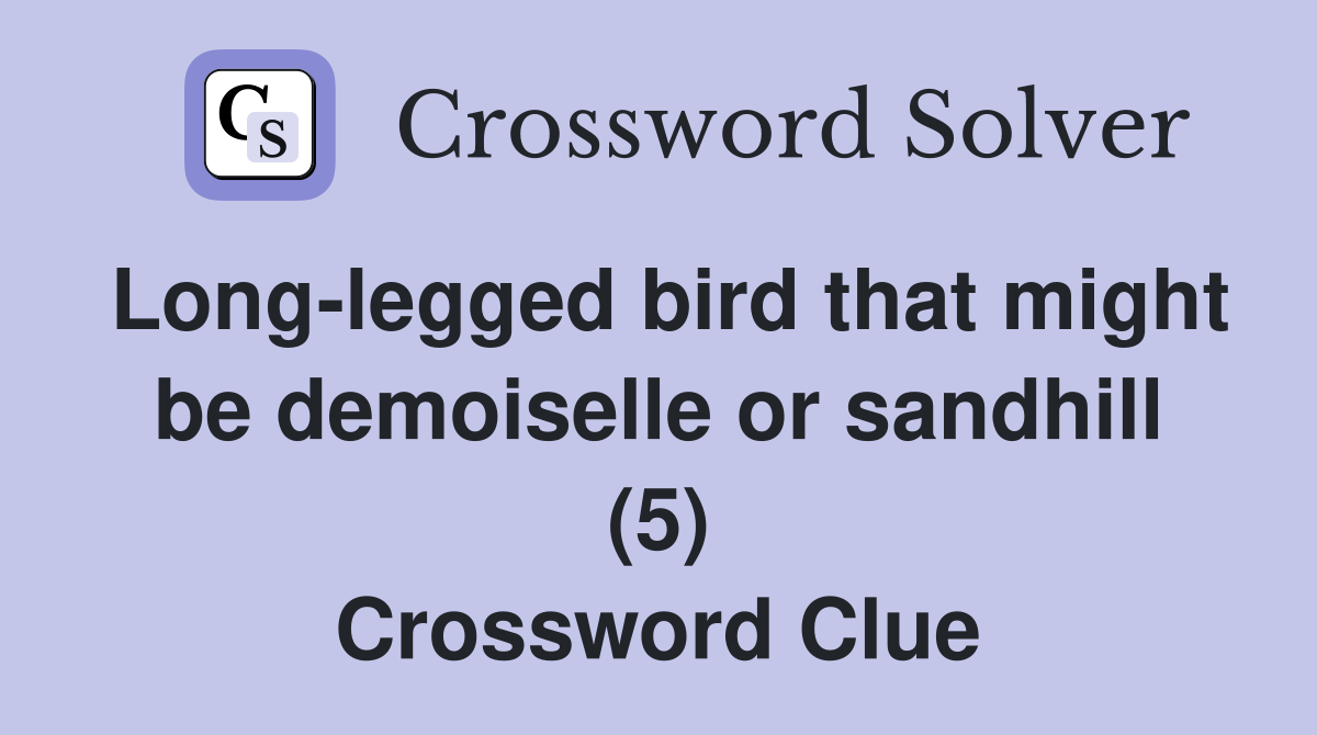 Long-legged bird that might be demoiselle or sandhill (5) Crossword Clue