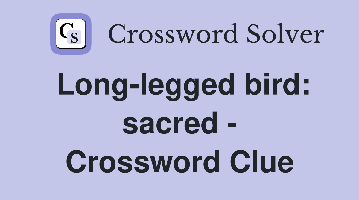 Long-legged bird: sacred - Crossword Clue