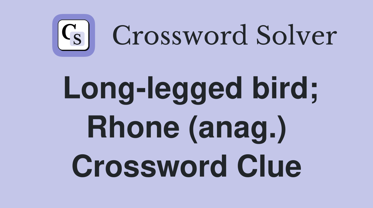 Long-legged bird; Rhone (anag.) Crossword Clue