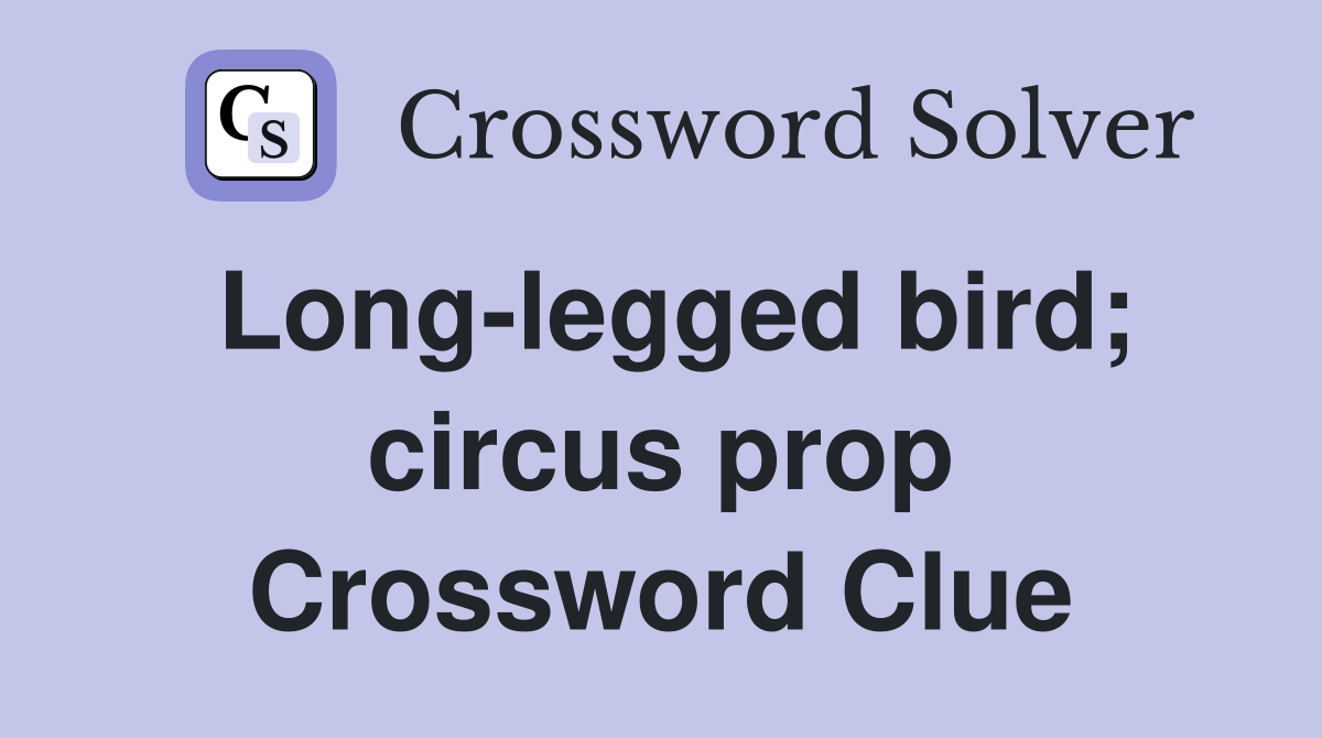 Long-legged bird; circus prop Crossword Clue