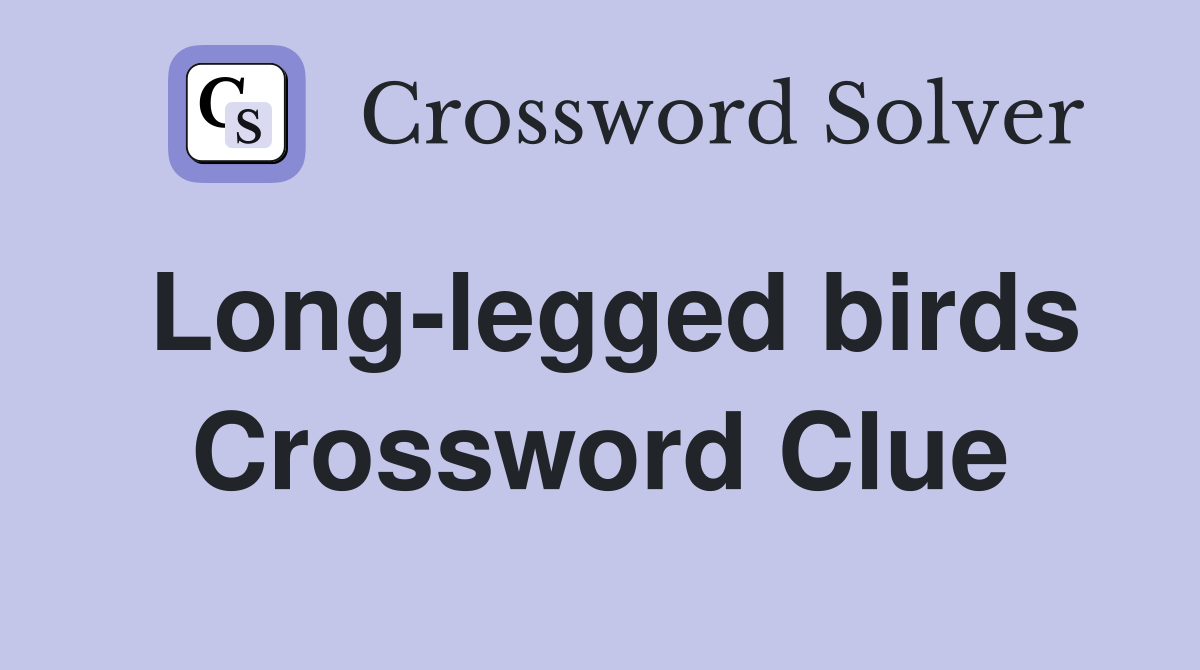 Long-legged birds Crossword Clue
