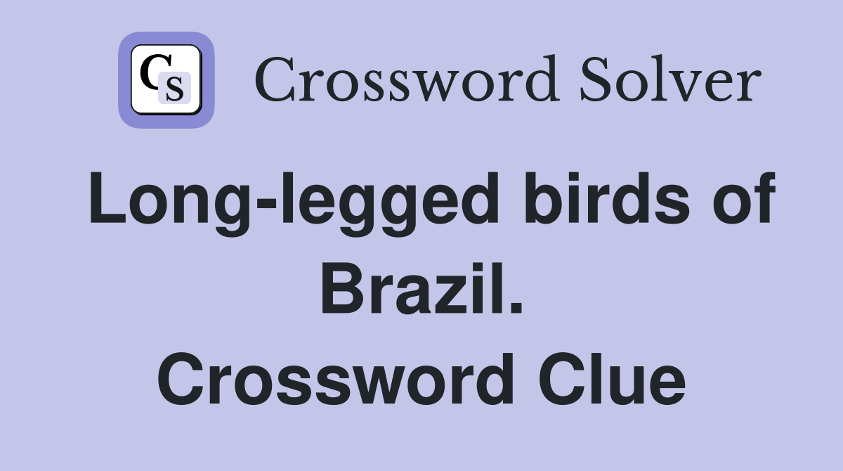 Long-legged birds of Brazil. Crossword Clue