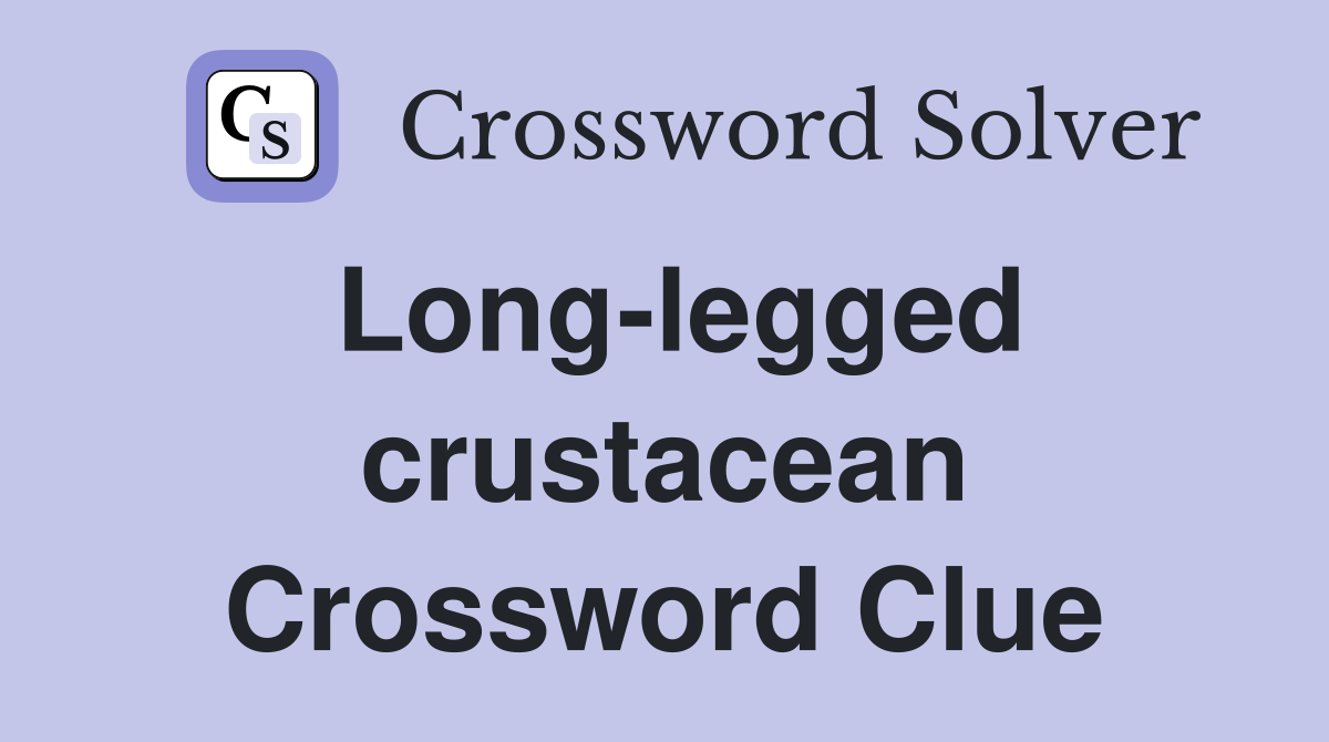 Long-legged crustacean Crossword Clue