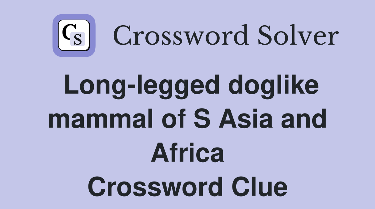 Long-legged doglike mammal of S Asia and Africa Crossword Clue