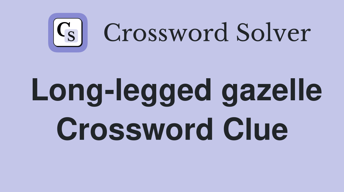 Long-legged gazelle Crossword Clue
