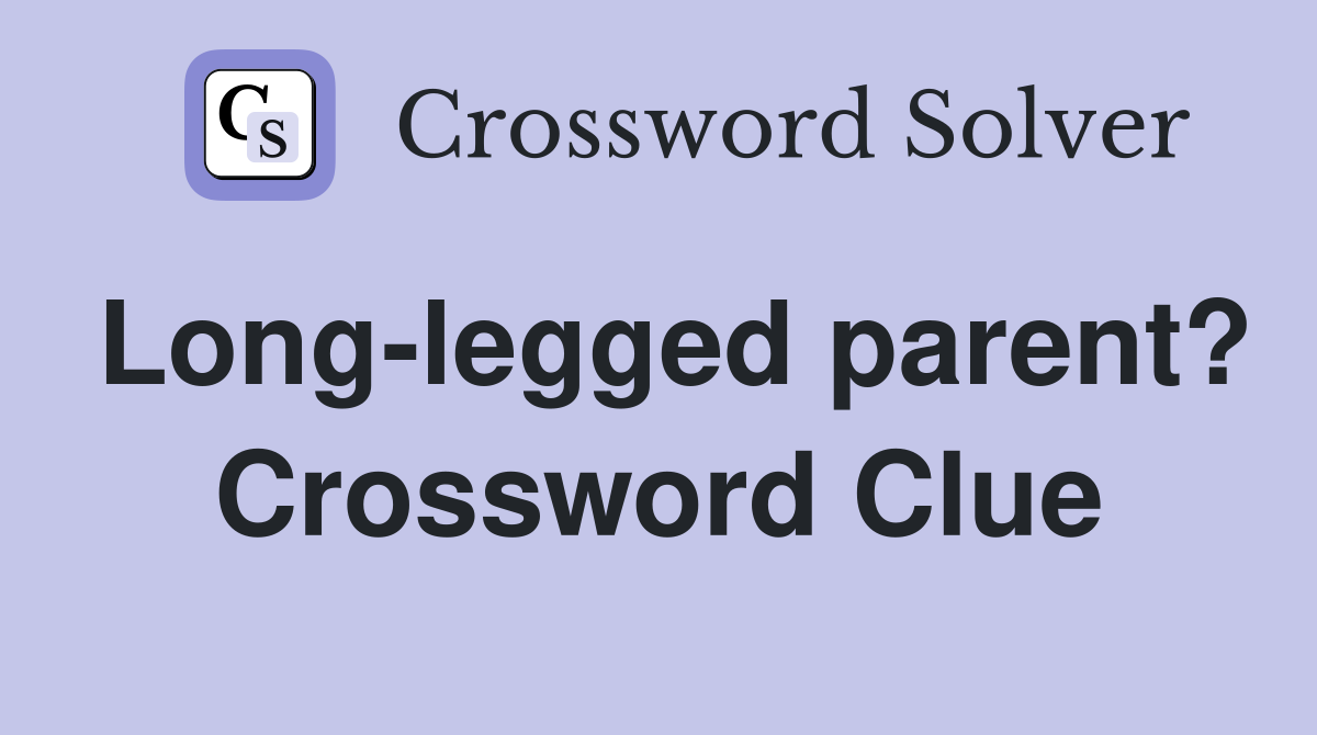 Long-legged parent? Crossword Clue