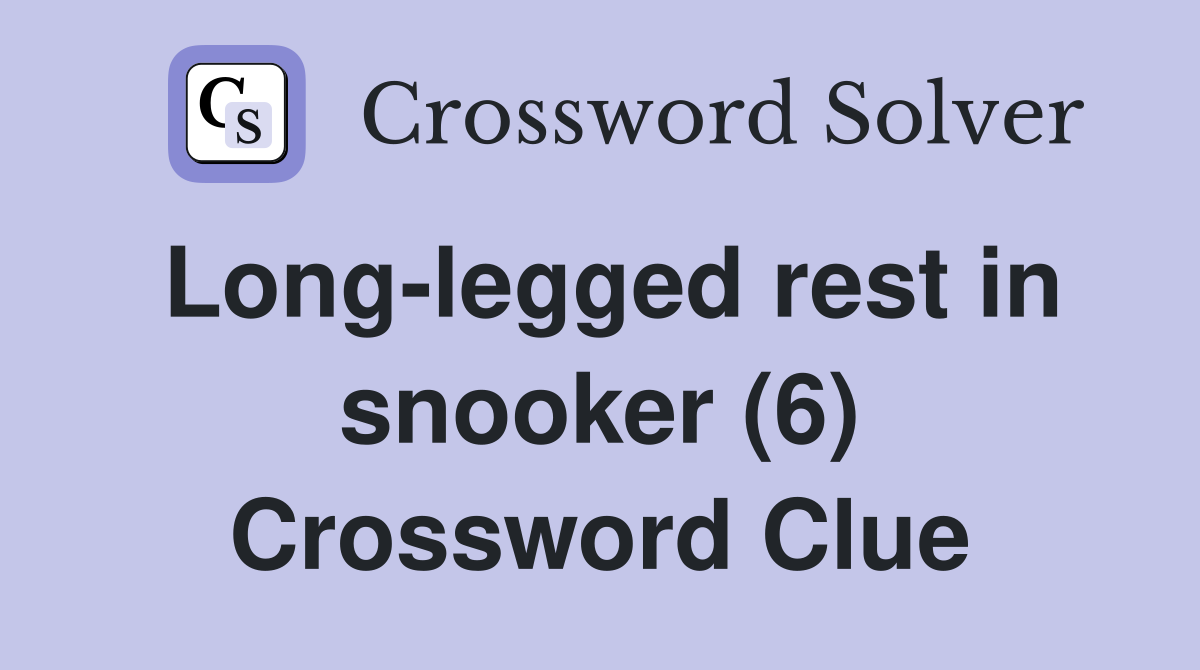 Long-legged rest in snooker (6) Crossword Clue