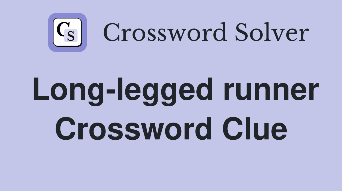Long-legged runner Crossword Clue
