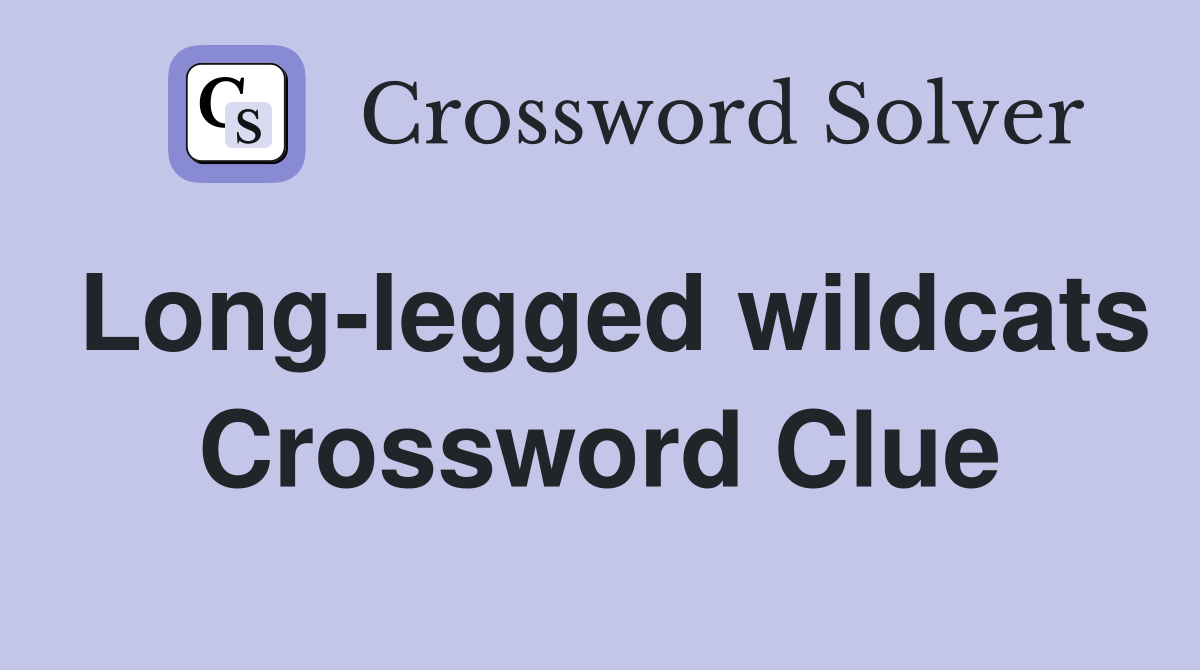 Long-legged wildcats Crossword Clue